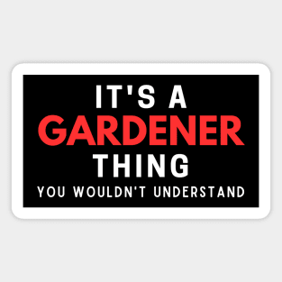 It's A Gardener Thing You Wouldn't Understand Magnet